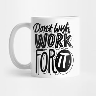 Don't wish Work for it Mug